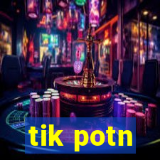 tik potn